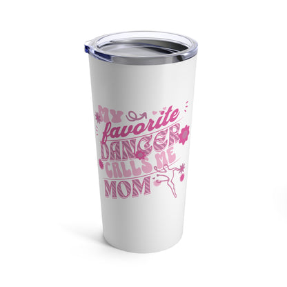 My Favorite Dancer Calls Me Mom-Dance Mom 20oz Tumbler