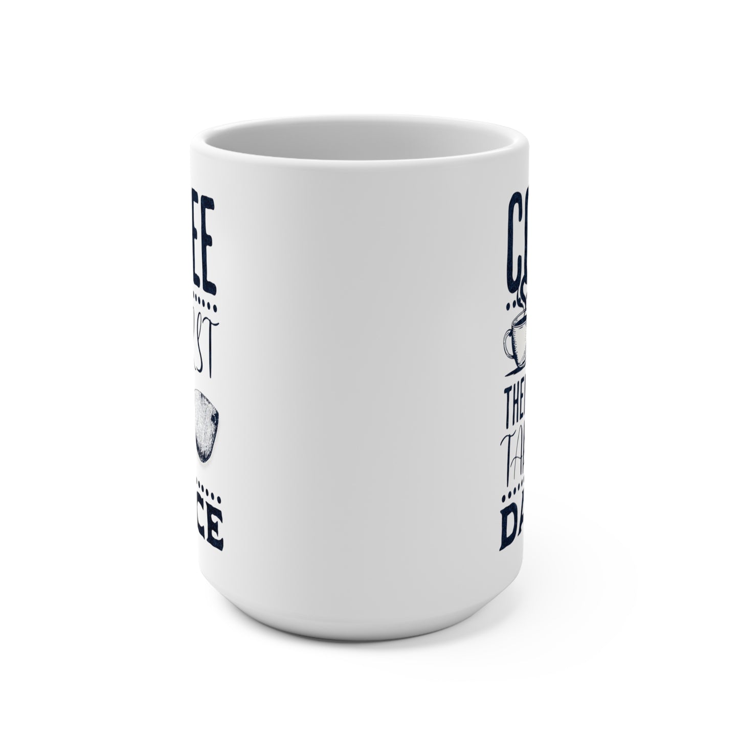 Coffee First Then We Tap Dance Mug 15oz