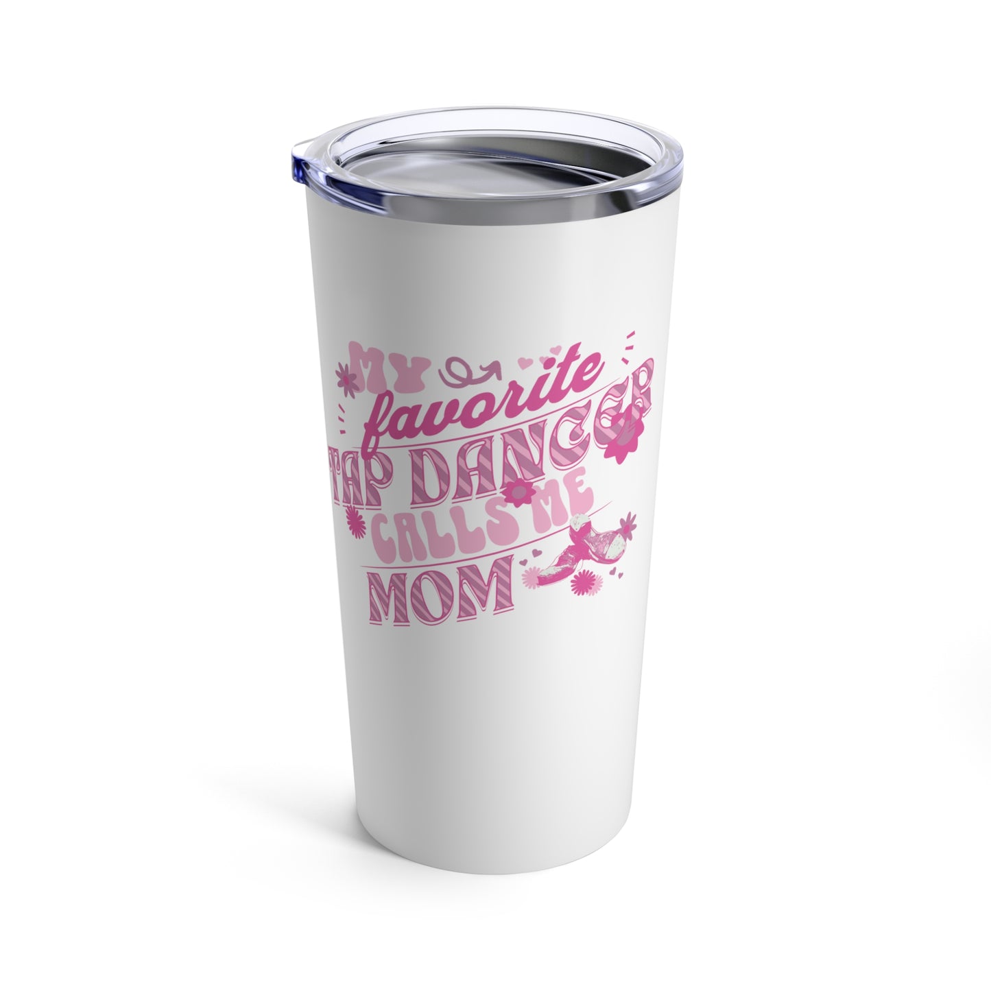 My Favorite Tap Dancer Calls Me Mom-20oz Tap Dance Mom Tumbler