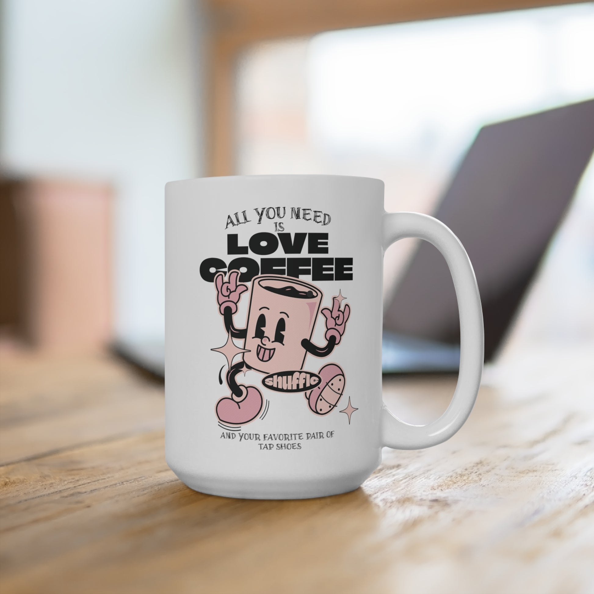 All You Need Is Love Coffee And Your Favorite Pair Of Tap Shoes Tap Dance Mug