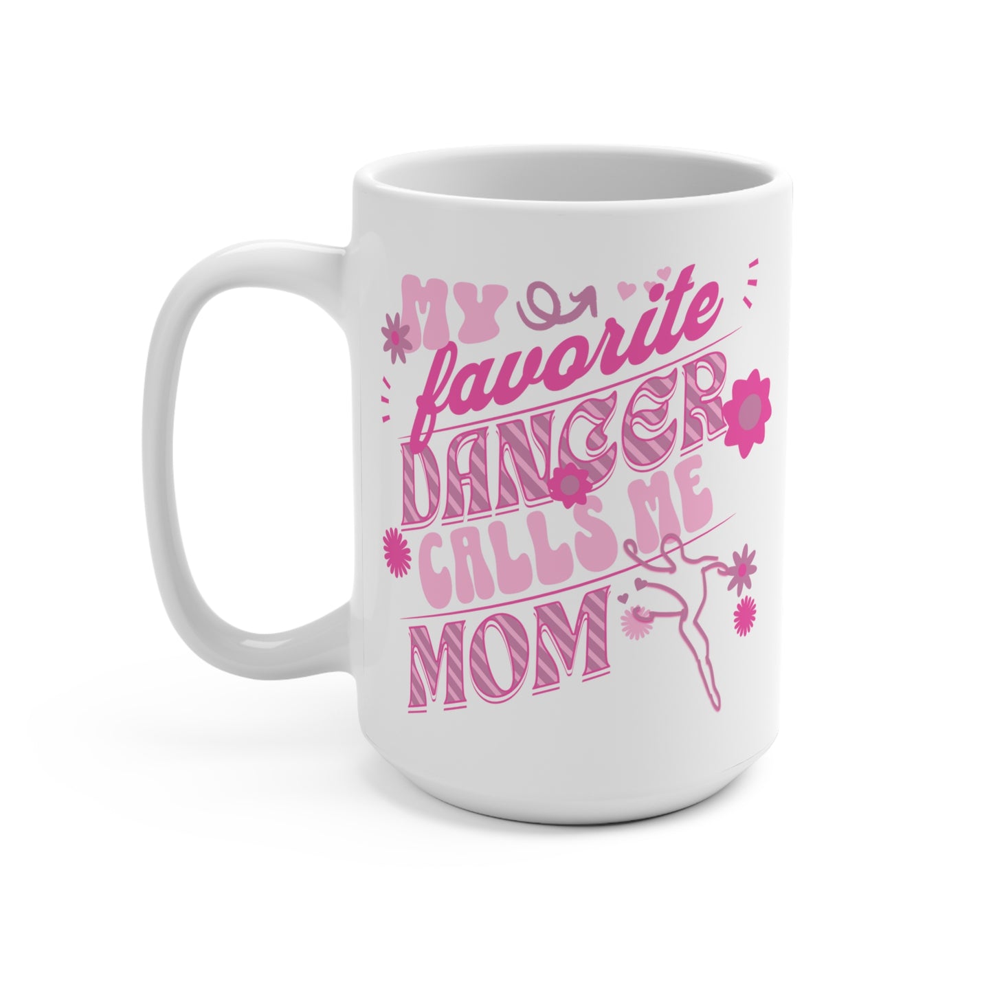 My Favorite Dancer Calls Me Mom-Dance Mom Mug