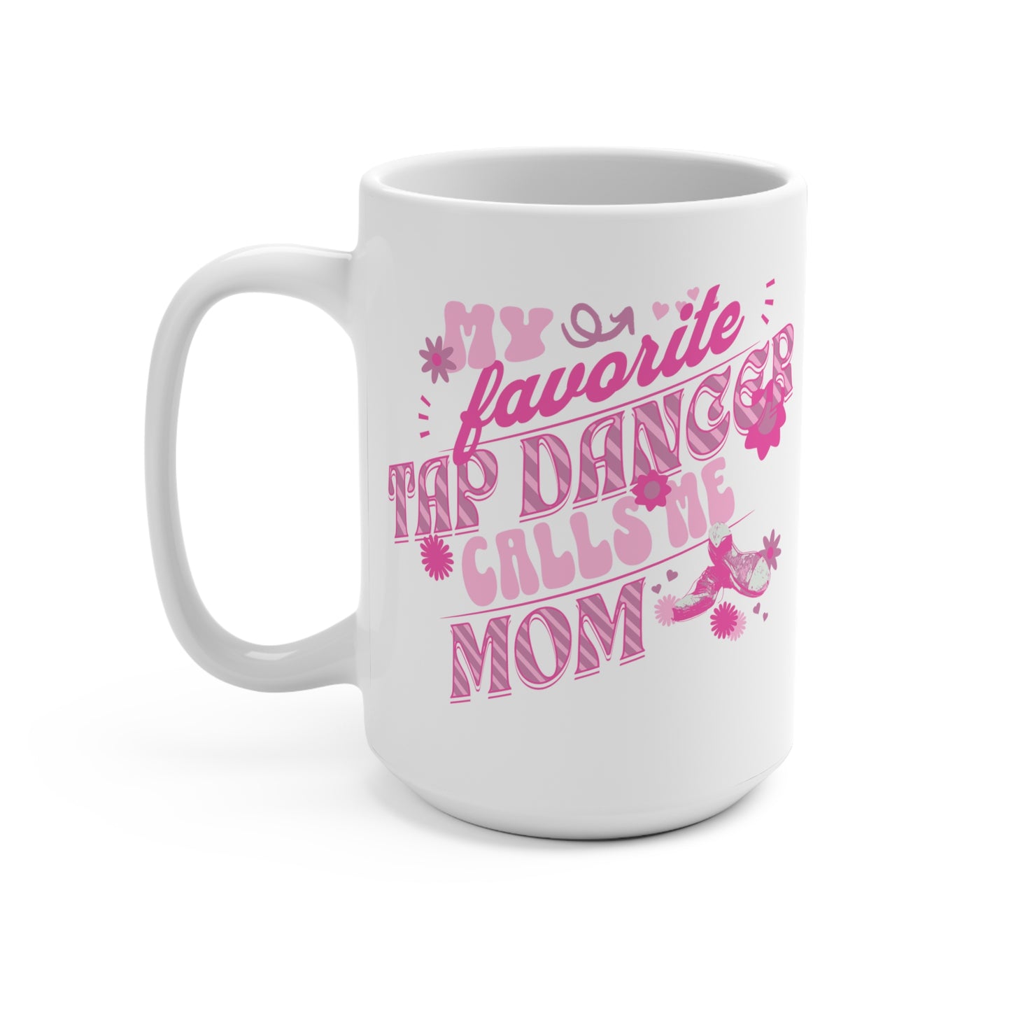 My Favorite Tap Dancer Calls Me Mom-Tap Dance Mug