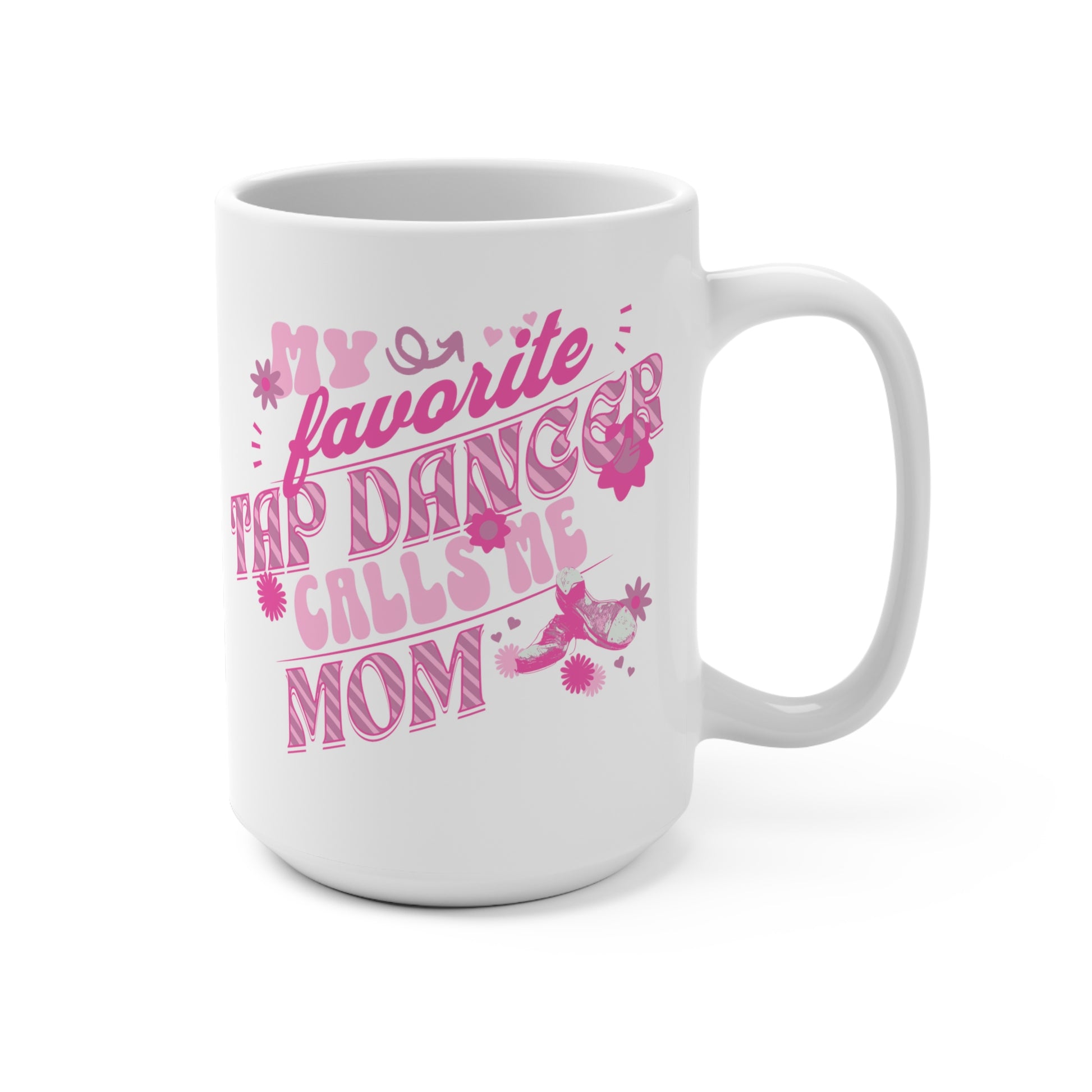 My Favorite Tap Dancer Calls Me Mom-15 oz Tap Dance Mom Mug