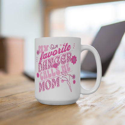 My Favorite Dancer Calls Me Mom-Dance Mom Mug